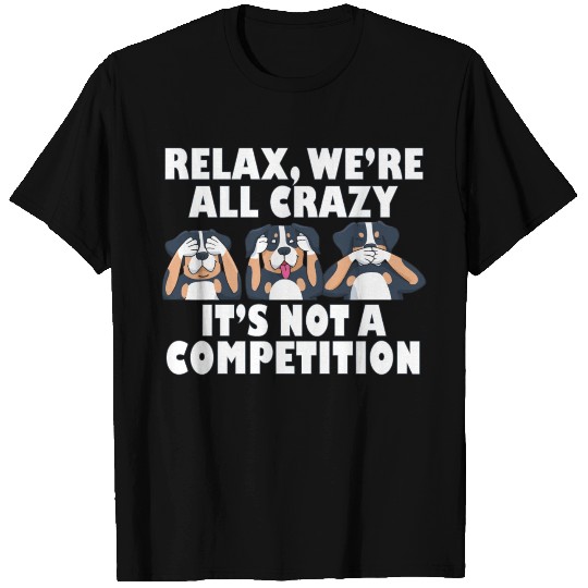 Rottweiler Dog Relax We're All Crazy It's Not A T Shirts