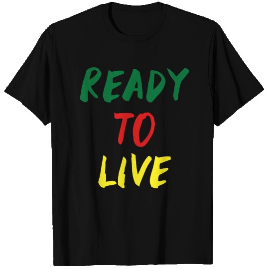 Ready To Live T Shirts