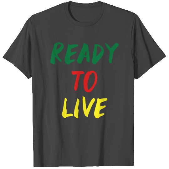 Ready To Live T Shirts