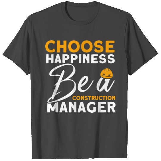 Choose Happiness Construction Manager Builders T Shirts