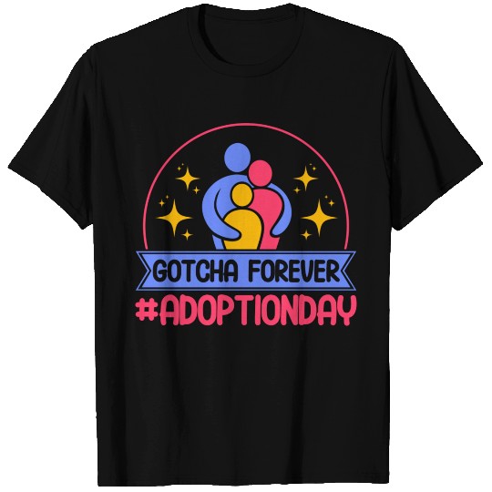 Adopt Gotcha Gotcha Forever Adoption Day T Shirts