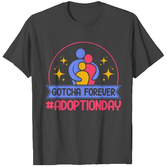 Adopt Gotcha Gotcha Forever Adoption Day T Shirts
