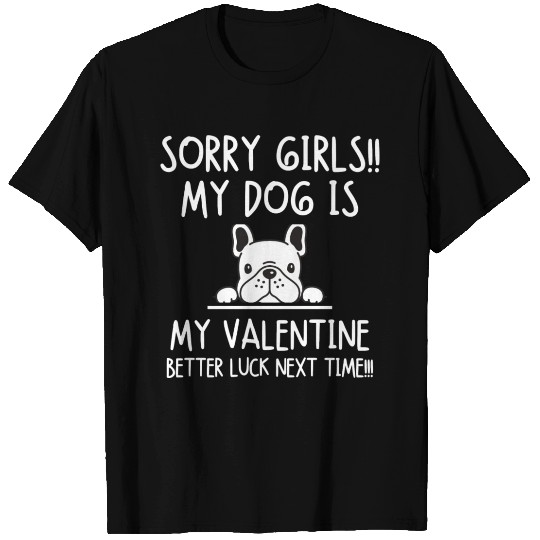 My Dog Is My Valentine Better Luck Next Time T Shirts