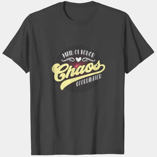 Maid Of Honor Chaos Coordinator Bachelorette Party T Shirts