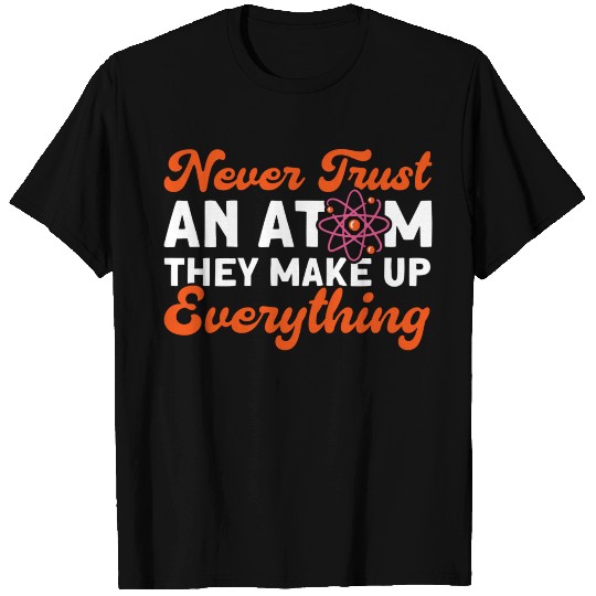 Never Trust An Atom Science Physics summer T Shirts