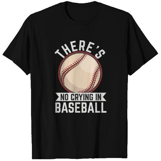 There s No Crying In Baseball T Shirts