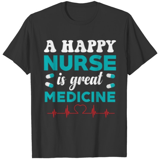 A happy nurse is great medicine humor T Shirts