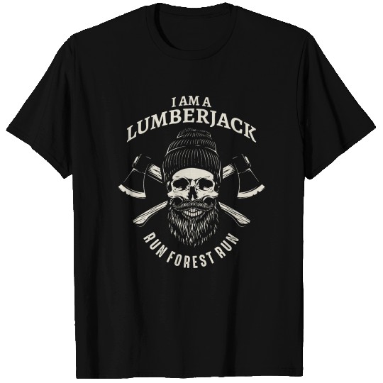 I Am A Lumberjack Run Forest Run T Shirts