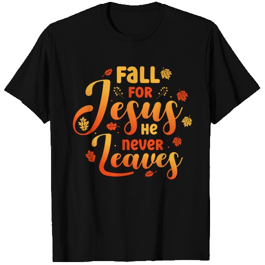 Fall for Jesus He Never Leaves Autumn Christian T Shirts