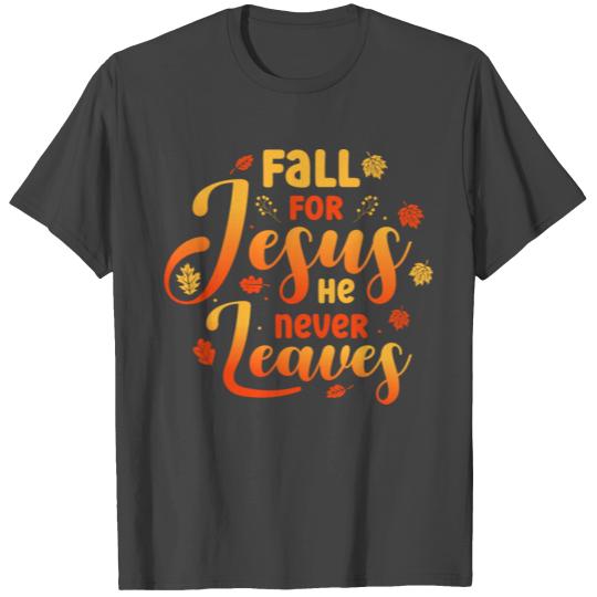 Fall for Jesus He Never Leaves Autumn Christian T Shirts