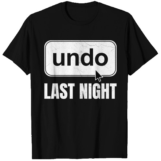Undo Last Night Funny Next Day Regrets Command Z T Shirts