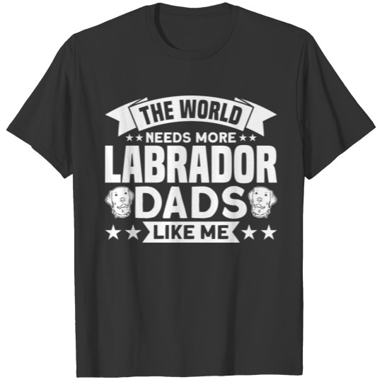 The World Needs More Labrador Dads Dog Lover green T Shirts