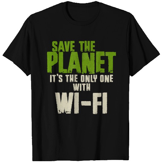 Save The Planet Wifi Addict User T Shirts