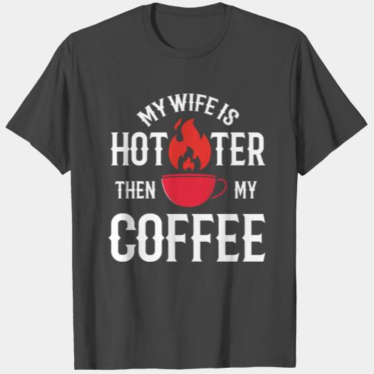 My Wife Is Hotter Than My Coffee cute T Shirts