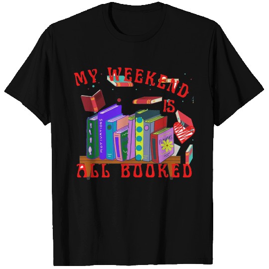 My weekend is all booked I´m a bookworm T Shirts