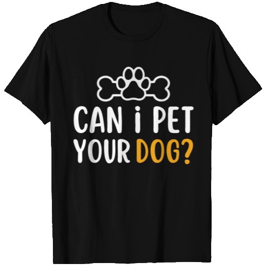 Can i pet your dog | dogs lover gift T Shirts