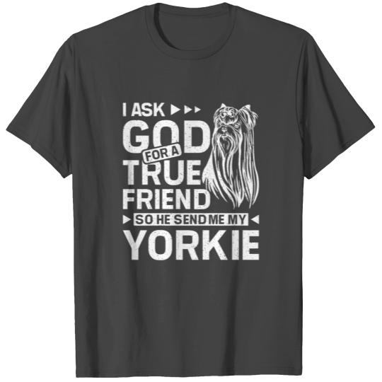 I ask god for a true friend Yorkie T Shirts