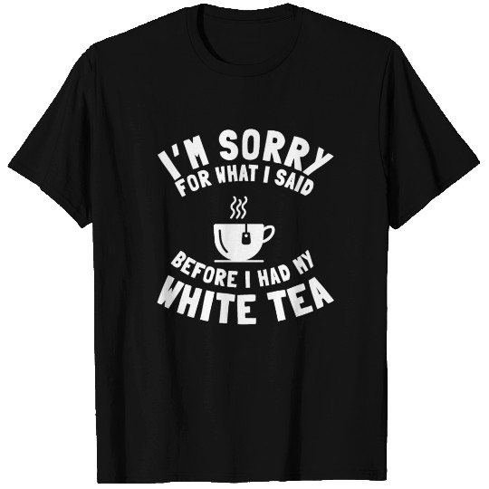 White Tea Lover Saying Love Drinking Tea T Shirts