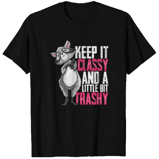 Racoon Keep It Classy And A Little Bit Trashy T Shirts