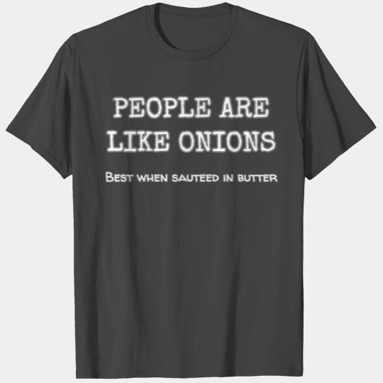 People Are Like Onions Best When Sauteed In Garlic T Shirts