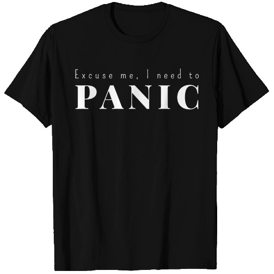 DESIGNExcuse me I need to panic summer T Shirts