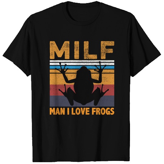 Milf Man I Love Frogs T Shirts