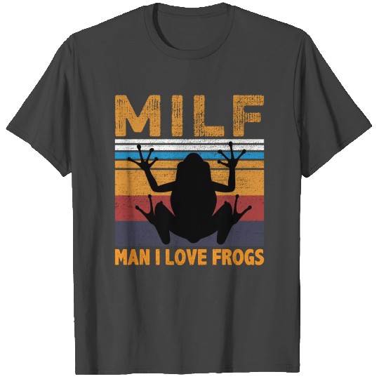 Milf Man I Love Frogs T Shirts