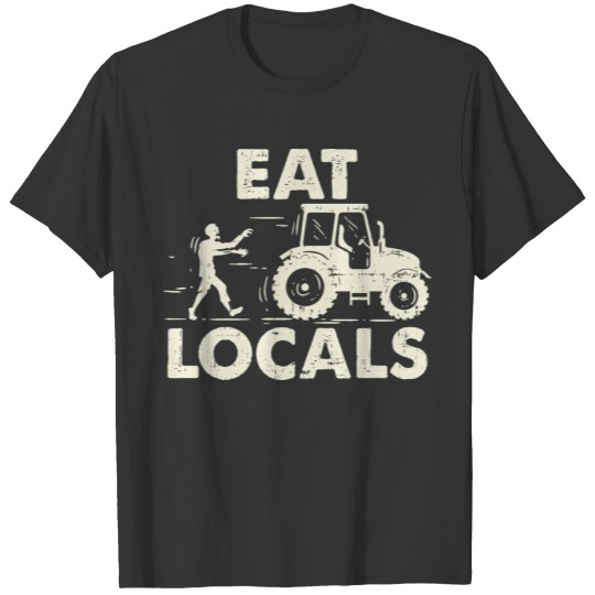 Eat Locals Funny Local Zombies Farmer Farming T Shirts