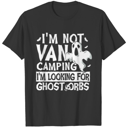 I'm Not Van Camping Ghost Orbs Ghost Hunting T Shirts