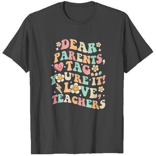 Dear Parents Tag You re It Love Teachers Groovy T Shirts