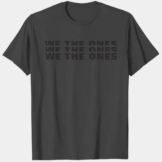 we the ones T Shirts