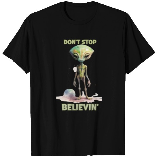 Don't stop believin' Believe in Aliens T Shirts
