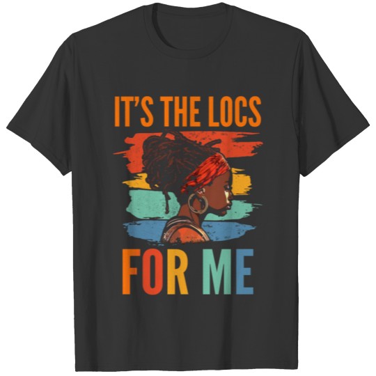 It's the Locs For Me - Afro Hair Black American T Shirts