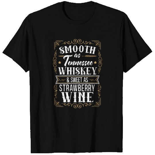 Smooth As Tennessee Whiskey Sweet As Strawberry Wi T Shirts