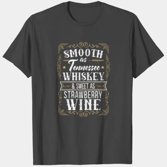 Smooth As Tennessee Whiskey Sweet As Strawberry Wi T Shirts