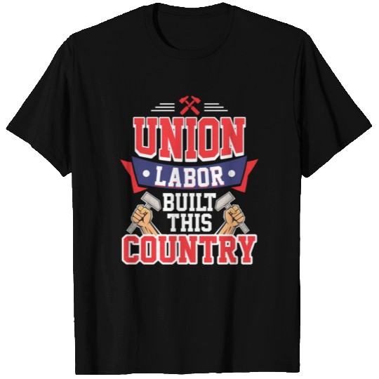 Pro Union Labor Union Laborer T Shirts