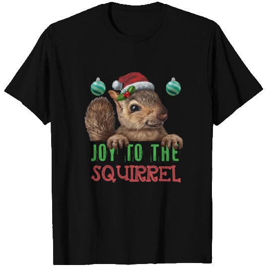 Squirrel Joy To The Squirrel T Shirts