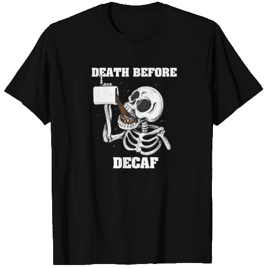 Death before Decaf - Coffee Love T Shirts