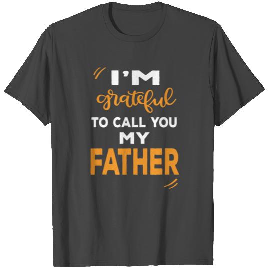 DESIGNim grateful to call you my father T Shirts