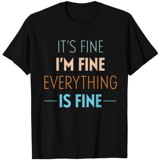 DESIGNIts Fine Im Fine Everything Is Fine T Shirts