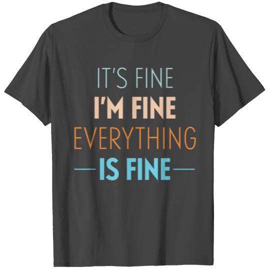 DESIGNIts Fine Im Fine Everything Is Fine T Shirts