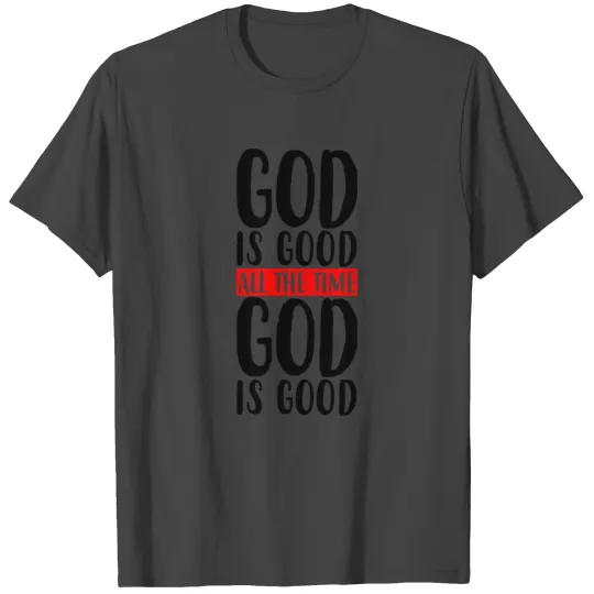God is Good All the Time 1 T Shirts