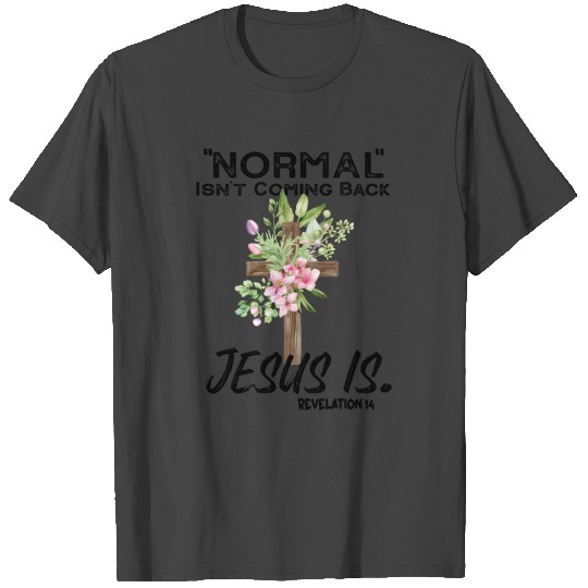 Normal Isn'T Coming Back Jesus Is T Shirts
