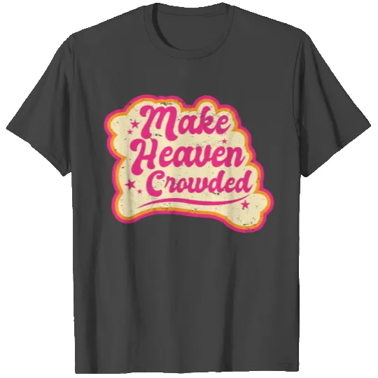 Make Heaven Crowded Bible Scripture Jesus T Shirts