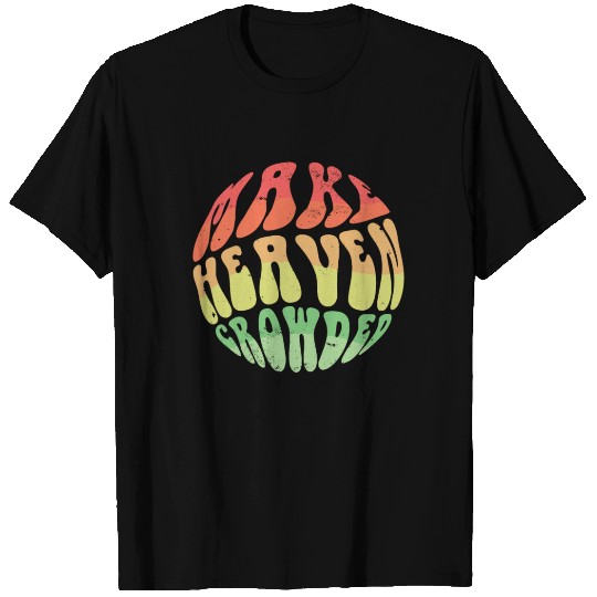 Make Heaven Crowded Bible Verse Jesus Church T Shirts