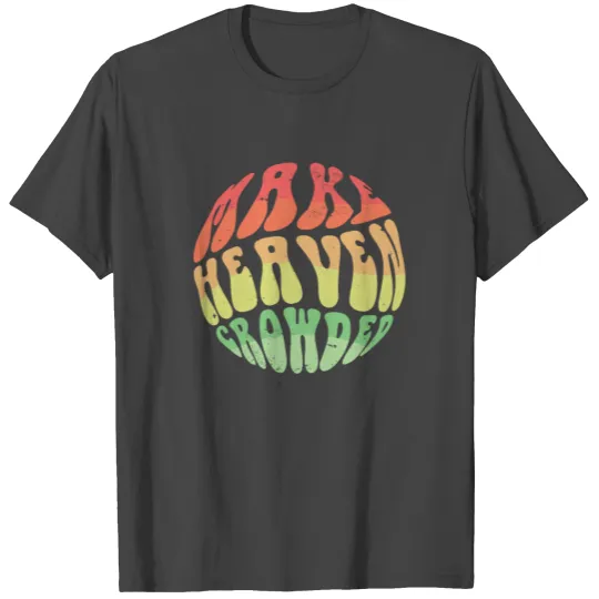 Make Heaven Crowded Bible Verse Jesus Church T Shirts