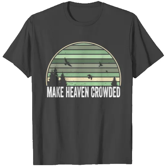 Religious Christian Quote Make Heaven Crowded T Shirts