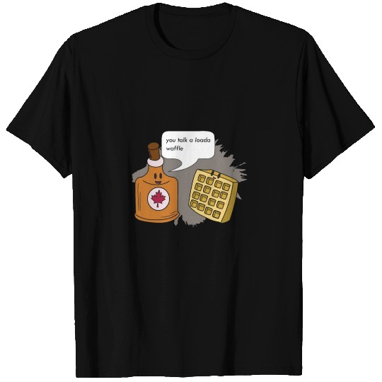 You Talk A Loada Waffle T Shirts