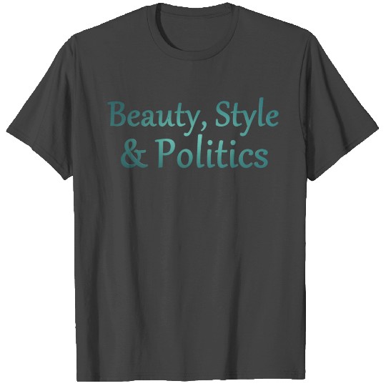 Beauty, Style and Politics Fashion Line T Shirts