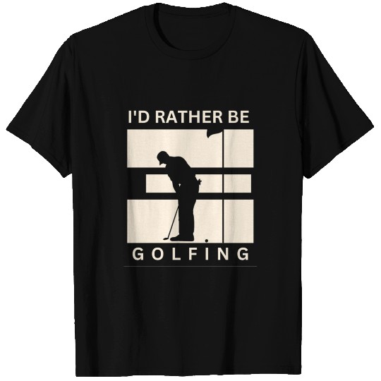 I'd rather be golfing T Shirts